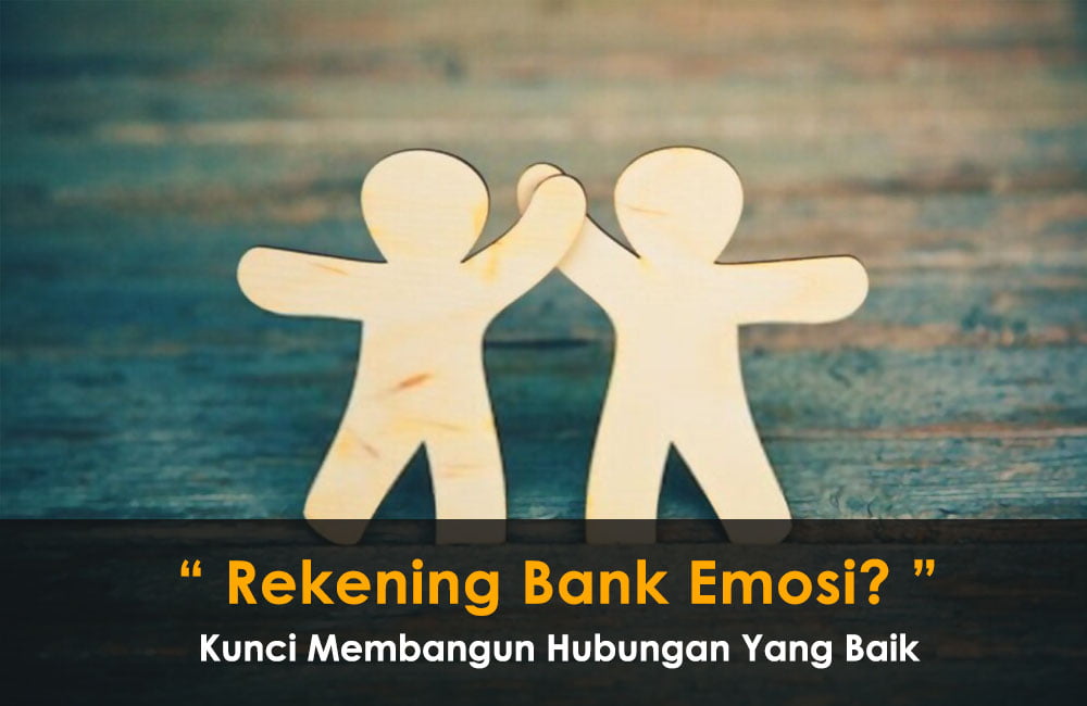 Berapakah Saldo Rekening Bank Emosi Anda? Inilah yang Memengaruhi Hubungan Kita Kepada Orang Lain