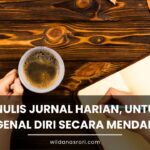 Menulis Jurnal Harian Sebagai Cermin, untuk Mengenal Diri Sendiri secara Mendalam