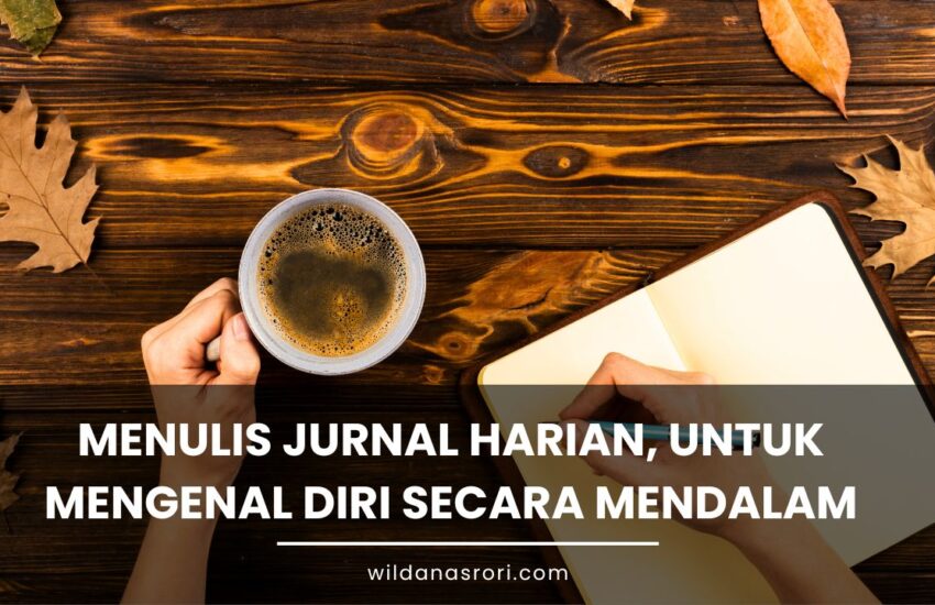 Menulis Jurnal Harian Sebagai Cermin, untuk Mengenal Diri Sendiri secara Mendalam