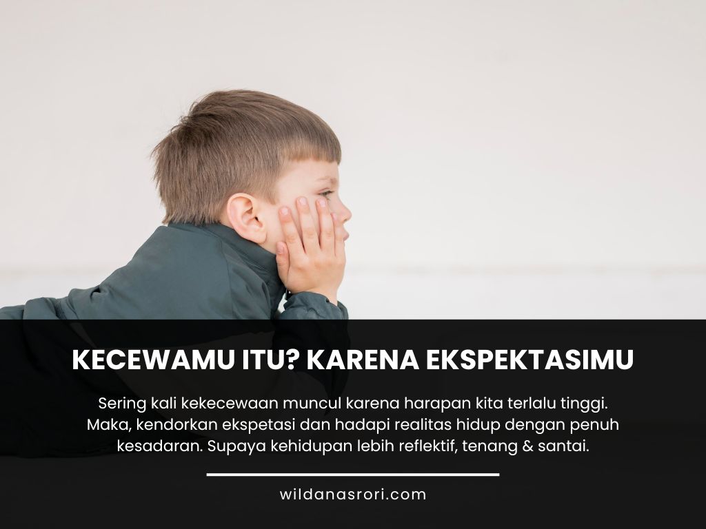 Gara-Gara Ekspektasi, Berujung pada Kekecewaan, Kecemasan & Kegelisahan