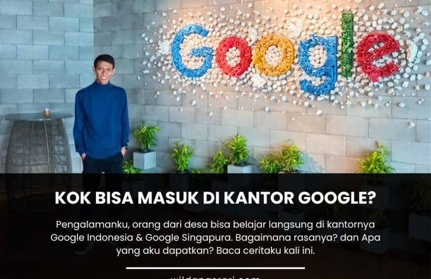 Rahasia di Balik Kesempatanku Belajar di Google Indonesia dan Singapura