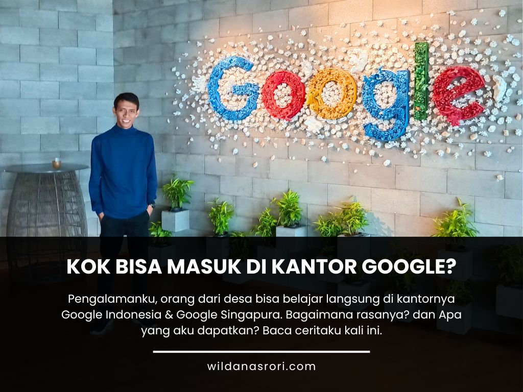 Rahasia di Balik Kesempatanku Belajar di Google Indonesia dan Singapura