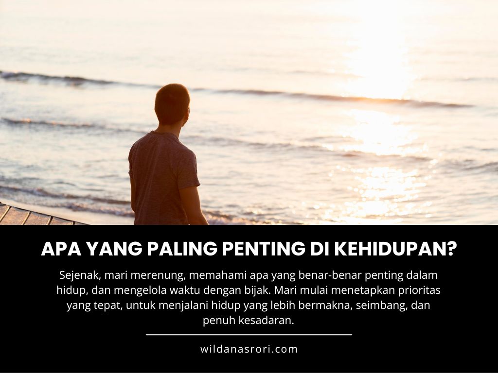 Apa yang Benar-Benar Penting dalam Hidup Kita Sejenak, Mari Menentukan Prioritas dan Skala Prioritas di Kehidupan