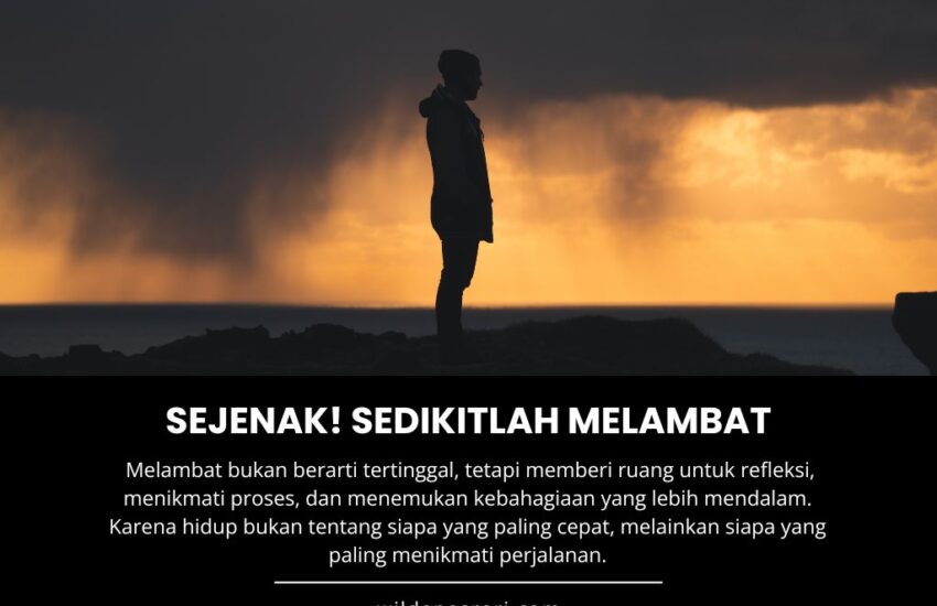 Sejenak! Sedikitlah Melambat, Jangan Terus Berlari